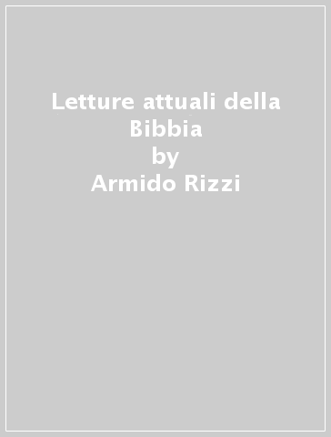 Letture attuali della Bibbia - Armido Rizzi