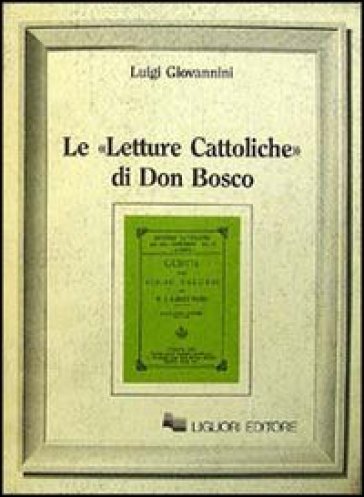 Le Letture cattoliche di don Bosco - Luigi Giovannini