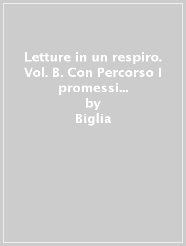 Letture in un respiro. Vol. B. Con Percorso I promessi sposi. Per le Scuole superiori. Con e-book. Con espansione online - Biglia - Manfredi - Terrile