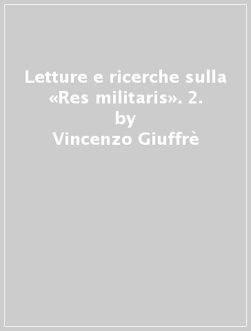 Letture e ricerche sulla «Res militaris». 2. - Vincenzo Giuffrè