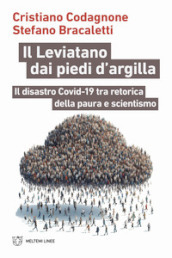 Il Leviatano dai piedi d argilla. Il disastro Covid-19 tra retorica della paura e scientismo