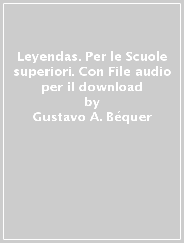 Leyendas. Per le Scuole superiori. Con File audio per il download - Gustavo A. Béquer - Raquel Garcìa Prieto