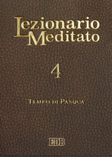 Lezionario meditato. 4: Tempo di Pasqua