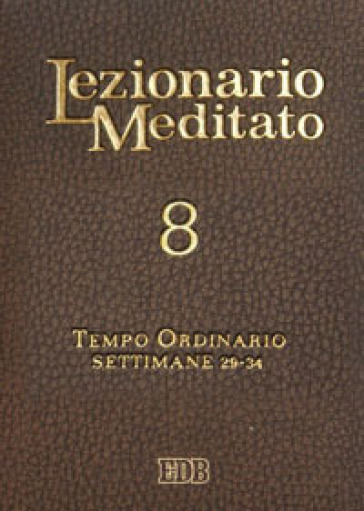 Lezionario meditato. Nuova ediz.. 8: Tempo ordinario (settimane 29-34)