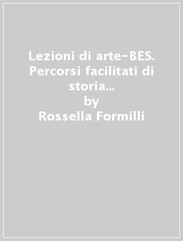 Lezioni di arte-BES. Percorsi facilitati di storia dell'arte per la scuola secondaria di primo grado. Con CD Audio - Rossella Formilli - Mauro Camponeschi