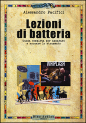 Lezioni di batteria. Guida completa per imparare a suonare lo strumento