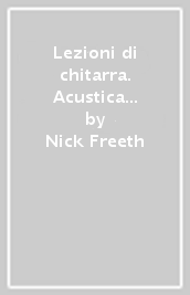 Lezioni di chitarra. Acustica ed elettrica: i fondamenti per imparare a suonarla