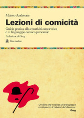 Lezioni di comicità. Guida pratica per allenare creatività umoristica e linguaggio comico personali