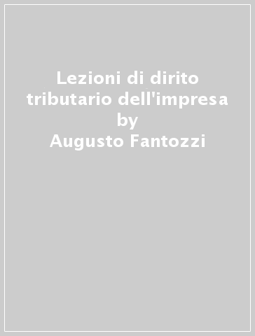 Lezioni di dirito tributario dell'impresa - Augusto Fantozzi - Franco Paparella