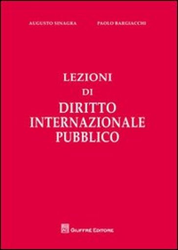 Lezioni di diritto internazionale pubblico - Paolo Bargiacchi - Augusto Sinagra