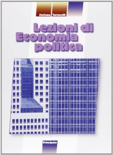 Lezioni di economia politica. Per le Scuole superiori - Stefano Tartarelli