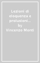 Lezioni di eloquenza e prolusioni accademiche