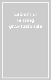 Lezioni di lensing gravitazionale
