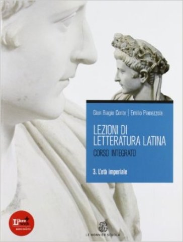 Lezioni di letteratura latina. Per i Licei e gli Ist. Magistrali. Con espansione online. 3: L'età imperiale - Emilio Pianezzola - Gian Biagio Conte