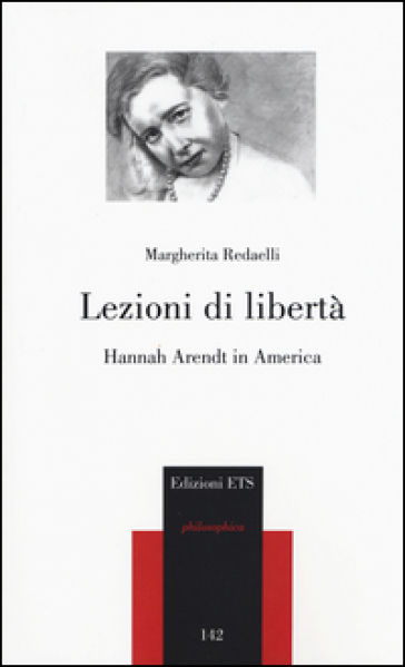 Lezioni di libertà. Hannah Arendt in America - Margherita Redaelli
