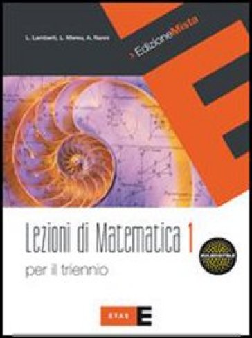 Lezioni di matematica per il triennio. Con espansione online: Quaderno. Per le Scuole superiori. 1. - Lamberto Lamberti - Laura Mereu - Augusta Nanni