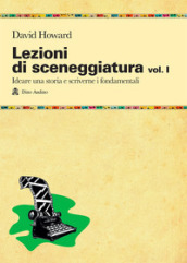 Lezioni di sceneggiatura. 1: Ideare una storia e scriverne i fondamentali