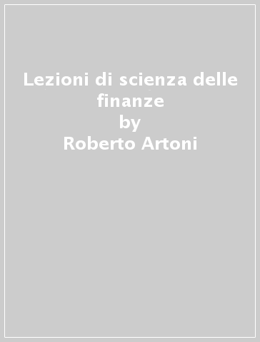 Lezioni di scienza delle finanze - Roberto Artoni