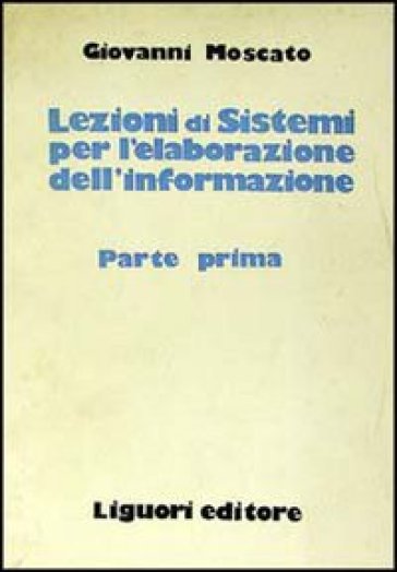 Lezioni di sistemi per la elaborazione dell'informazione - Giovanni Moscato