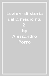 Lezioni di storia della medicina. 2.