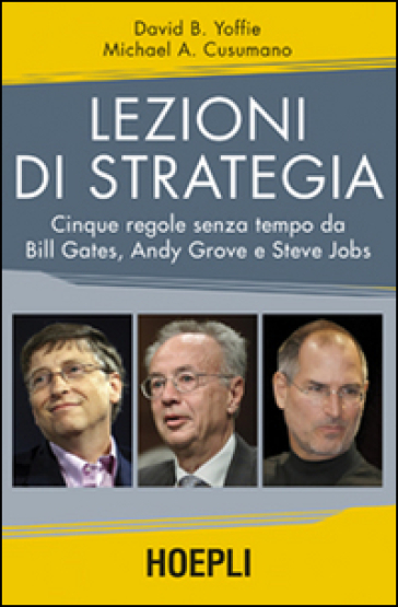 Lezioni di strategia. Cinque regole senza tempo da Bill Gates, Andy Grove e Steve Jobs - Michael A. Cusumano - David Yoffie