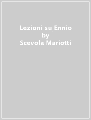 Lezioni su Ennio - Scevola Mariotti