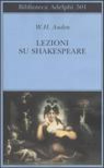 Lezioni su Shakespeare - Wystan Hugh Auden