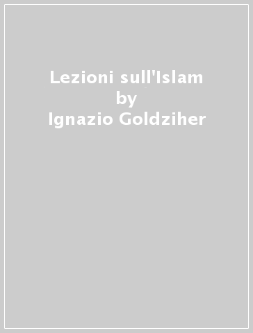 Lezioni sull'Islam - Ignazio Goldziher