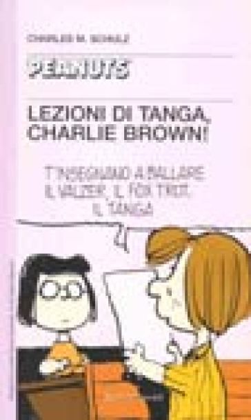 Lezioni di tanga, Charlie Brown! - Charles Monroe Schulz