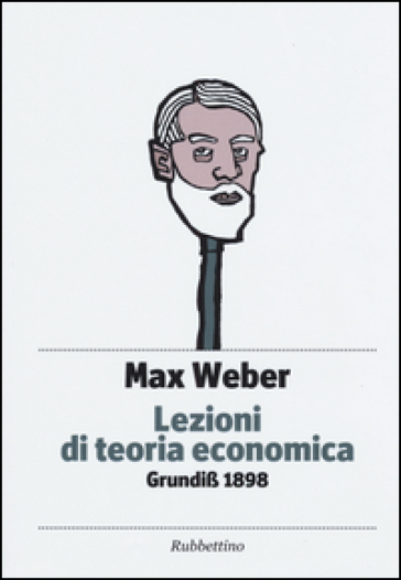 Lezioni di teoria economica. Grundiss 1898 - Max Weber