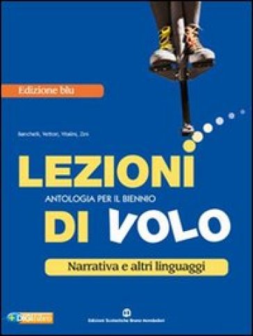 Lezioni di volo. Narrativa e altri linguaggi. Ediz. blu. Per le Scuole superiori. Con espansione online - Maria Banchelli - Cristiana Vettori - Mirella Vitalini