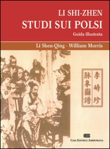 Li Shi-Zhen. Studio sui polsi. Guida illustrata - Li Shen-Qing - William Morris