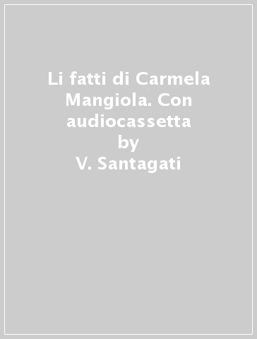 Li fatti di Carmela Mangiola. Con audiocassetta - V. Santagati