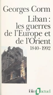 Liban, les guerres de l Europe et de l Orient : 1840-1992