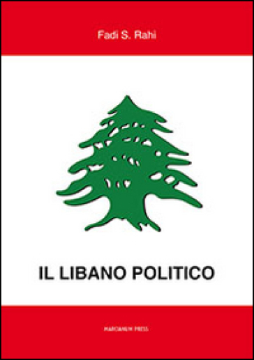 Il Libano politico. Tra partiti, famiglie e religione nella situazione contemporanea - Fadi Rahi