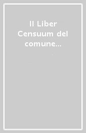 Il Liber Censuum del comune di Pistoia. Studio preparatorio all edizione critica integrale
