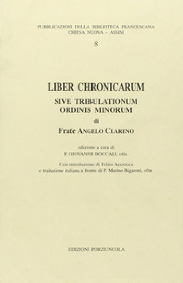 Liber chronicarum sive tribulationum Ordini Minorum - Angelo Clareno