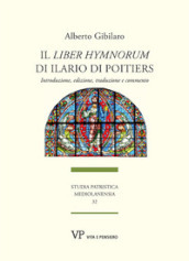 Il «Liber hymnorum» di Ilario di Poitiers. Introduzione, edizione, traduzione e commento. Nuova ediz.