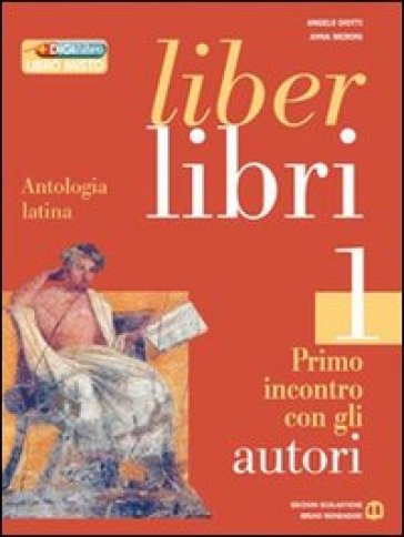 Liber libri. Per i Licei e gli Ist. magistrali. Con espansione online. 1: Primo incontro con gli autori - Angelo Diotti - Anna Meroni