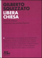 Libera Chiesa. Storie di cristiani a cui non è mai piaciuto il potere