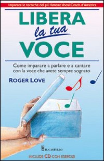 Libera la tua voce. Con CD Audio - Roger Love