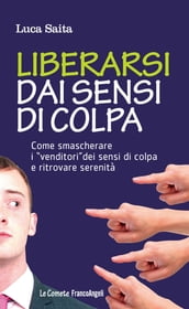 Liberarsi dai sensi di colpa. Come smascherare i 