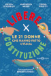 Libere per Costituzione. Le 21 donne che hanno fatto l Italia