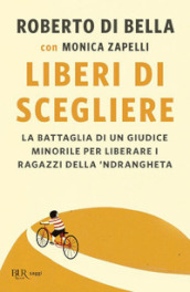 Liberi di scegliere. La battaglia di un giudice minorile per liberare i ragazzi della  ndrangheta