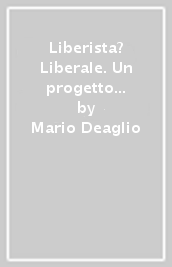 Liberista? Liberale. Un progetto per l Italia del Duemila