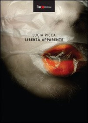 Libertà apparente - Lucia Picca