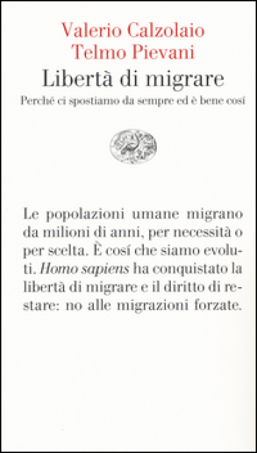 Libertà di migrare. Perchè ci spostiamo da sempre ed è bene così - Valerio Calzolaio - Telmo Pievani