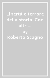 Libertà e terrore della storia. Con altri studi sull opera e il pensiero di Mircea Eliade