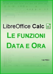 LibreOffice Calc - Le funzioni Data e Ora
