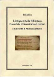 Libri greci nella Biblioteca Nazionale Universitaria di Torino. I manoscritti di Andreas Darmarios